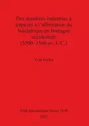 Des dernières industries à trapèzes à l'affirmation du Néolithique en Bretagne occidentale (5500-3500 av. J.-C.) - Pailler Yvan