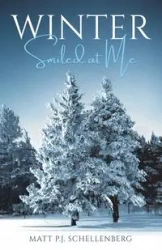 Winter Smiled at Me - Matt P.J. Schellenberg