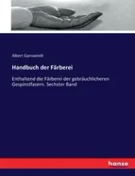 Handbuch der Färberei - Albert Ganswindt