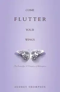 Come Flutter Your Wings - Audrey Thompson