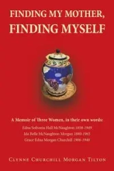 FINDING MY MOTHER, FINDING MYSELF - Morgan Tilton Clynne Churchill