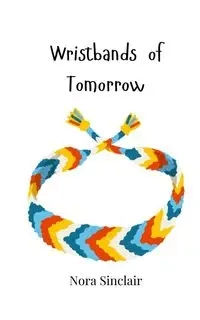 Wristbands of Tomorrow - Nora Sinclair