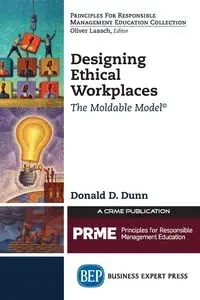 Designing Ethical Workplaces - Donald D. Dunn