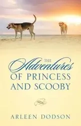 The Adventures of Princess and Scooby - Arleen Dodson