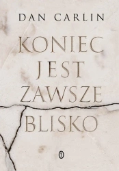 Koniec jest zawsze blisko - Tomasz Kunz, Dan Carlin