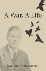 A War, A Life - Margaret Schweitzer