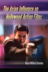 The Asian Influence on Hollywood Action Films - Donovan William Barna