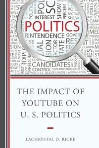 The Impact of YouTube on U.S. Politics - Ricke LaChrystal D.
