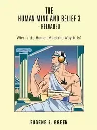 The Human Mind and Belief 3 - Reloaded - Eugene G. Breen