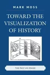Toward the Visualization of History - Mark Moss