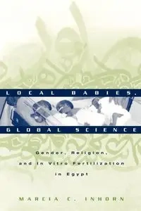 Local Babies, Global Science - Marcia C. Inhorn