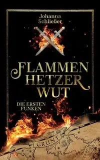 Flammenhetzerwut - Die ersten Funken - Johanna Schließer