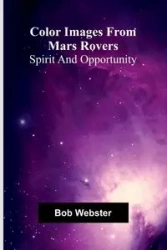 Color Images From Mars Rovers; Spirit And Opportunity - Bob Webster