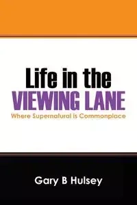 Life in the Viewing Lane - Gary B. Hulsey