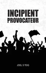Incipient Provocateur - Joel S. Teig