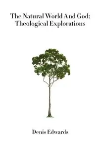 The Natural World and God - Denis Edwards