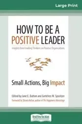 How to Be a Positive Leader - Jane E. Dutton