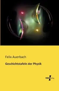 Geschichtstafeln der Physik - Felix Auerbach