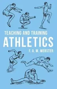 Teaching and Training Athletics - Webster F. A. M.