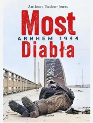 Most diabła. Niemieckie zwycięstwo pod Arnhem 1944 - Anthony Tucker-Jones, Sławomir Kędzierski