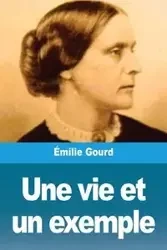 Une vie et un exemple - Gourd Émilie