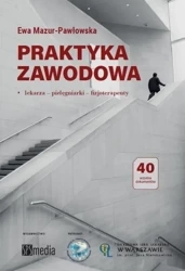 Praktyka zawodowa. Lekarza, pielęgniarki.. - Ewa Mazur-Pawłowska