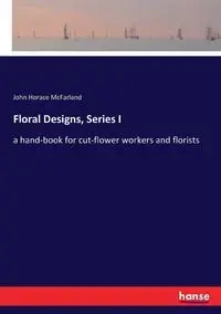 Floral Designs, Series I - John Horace McFarland