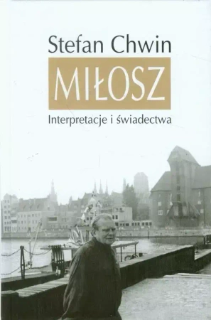 Miłosz. Interpretacje i świadectwa - Stefan Chwin