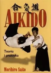 Aikido Teoria i praktyka - Saito Morihiro