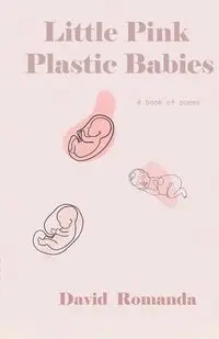 Little Pink Plastic Babies - David Romanda