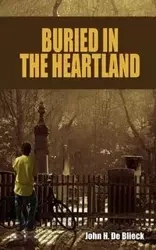 Buried in the Heartland - John H. De Blieck