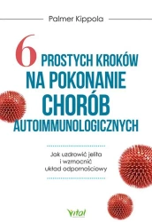 6 prostych kroków na pokonanie chorób autoimmunol. - Palmer Kippola