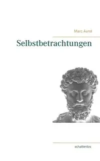 Selbstbetrachtungen - Marc Aurel