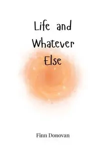 Life and Whatever Else - Donovan Finn