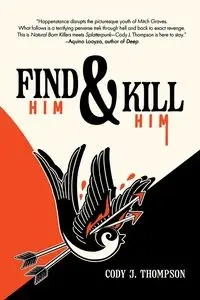 Find Him and Kill Him - Cody J. Thompson