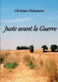 Juste avant la Guerre - Christian Dubuisson