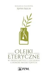 Olejki eteryczne w profilaktyce i leczeniu chorób - Anna Malm