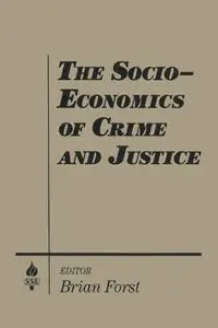 The Socio-economics of Crime and Justice - Brian Forst