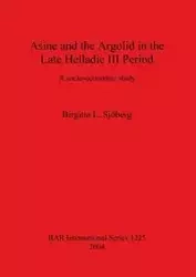Asine and the Argolid in the Late Helladic III Period - Sjöberg Birgitta L.