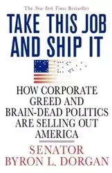 Take This Job and Ship It - Byron L. Dorgan