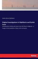 Original Investigations in Diphtheria and Scarlet Fever - James Henry Salisbury
