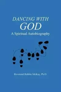 Dancing with God - McKay Ph. D. Reverend Bobbie