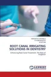 ROOT CANAL IRRIGATING SOLUTIONS IN DENTISTRY - YARAMALA HARSHITHA