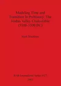 Modeling Time and Transition in Prehistory - Mark Blackham
