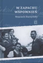 W zapachu wspomnień - Wojciech Starzyńskia
