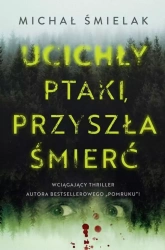 Ucichły ptaki, przyszła śmierć. Z autografem - Michał Śmielak