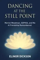 Dancing At The Still Point - Elinor Dickson