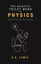 The essential Toilet Book of Physics - Lewis Gary Andrew