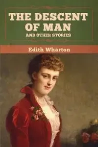 The Descent of Man and Other Stories - Edith Wharton