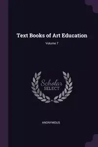 Text Books of Art Education; Volume 7 - Anonymous